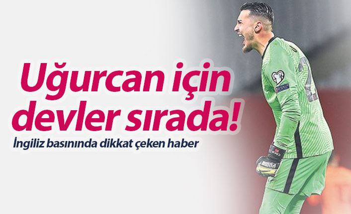 Uğurcan Çakır için devler sırada