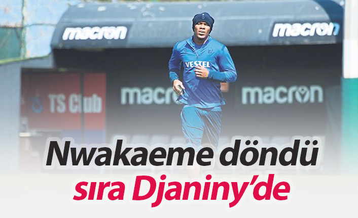 Nwakaeme döndü sıra Djaniny'de