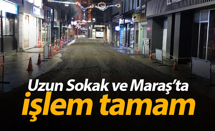 Uzun Sokak ve Maraş caddesinde işlem tamam