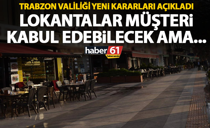 Trabzon Valiliği'nden yeni koronavirüs kararları! Lokantalar müşteri kabul edecek ama...