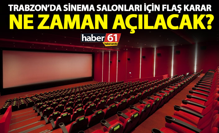 Trabzon’da sinema salonları için flaş karar! Ne zaman açılacaklar?
