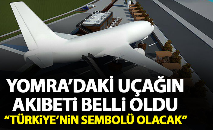 Yomra’daki uçağın akıbeti belli oldu: Türkiye'nin sembolü olacak