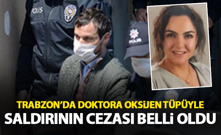 Trabzon'da doktora saldırı davasında yeni gelişme! Cezası belli oldu