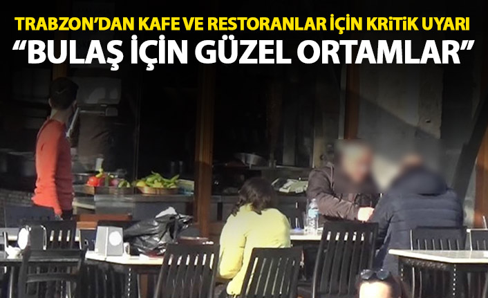 KTÜ'lü profesör uyardı: Kafe ve restoranlar bulaş için güzel ortamlar