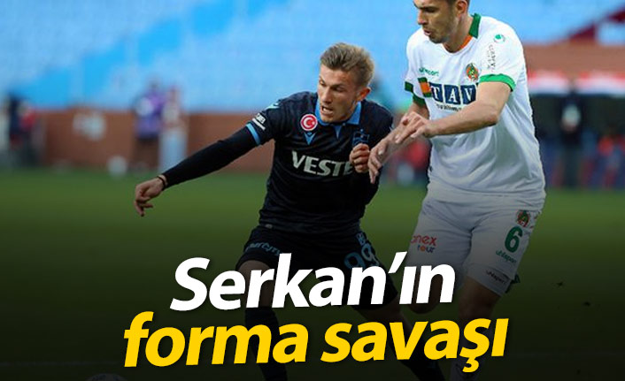 Serkan'ın forma savaşı