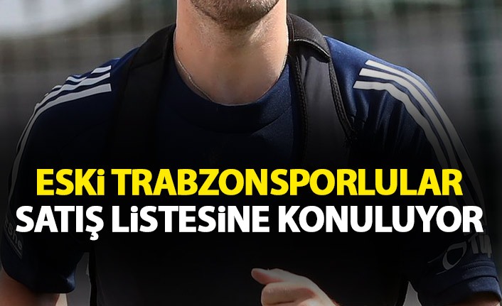 Eski Trabzonsporlular satış listesinin başında yer alıyor