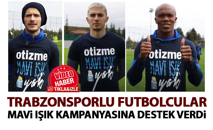 Trabzonsporlu futbolculardan otizm farkındalık mesajı
