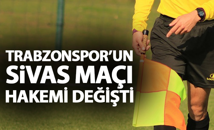 Trabzonspor maçı hakemi değişti!