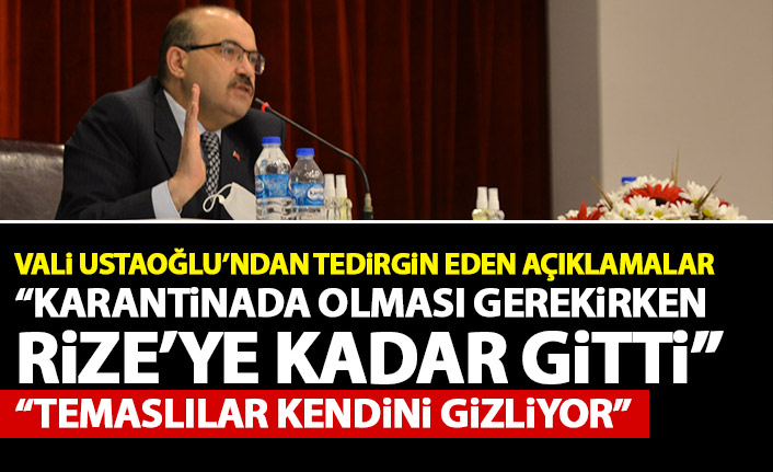 Vali Ustaoğlu açıkladı: Karantinada olması gerekirken Trabzon’dan Rize’ye gitti