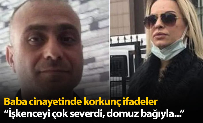 Baba cinayetinde korkunç ifadeler