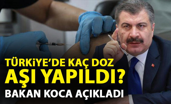 Bakan Koca açıkladı! Türkiye'de kaç doz aşı yapıldı