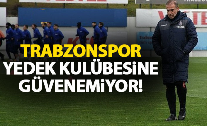 Trabzonspor yedek kulübesine güvenmiyor!