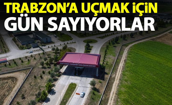 Bursa'dan Trabzon'a uçuşlar için gün sayılıyor