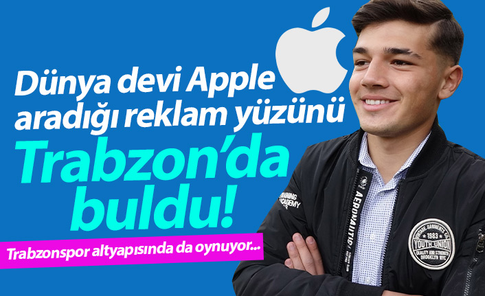 Apple aradığı reklam yüzünü Trabzon'da buldu! Trabzonspor altyapısında da oynuyor...