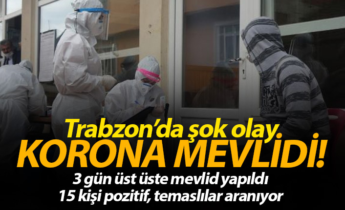 Trabzon'da korona mevlidi! 15 kişi koronavirüse yakalandı