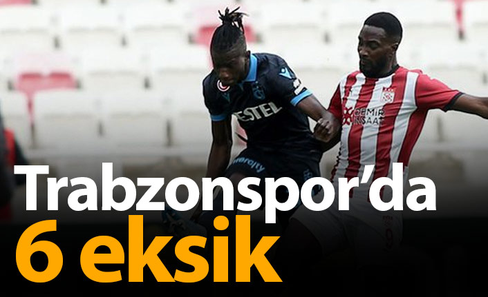 Trabzonspor'da 6 eksik