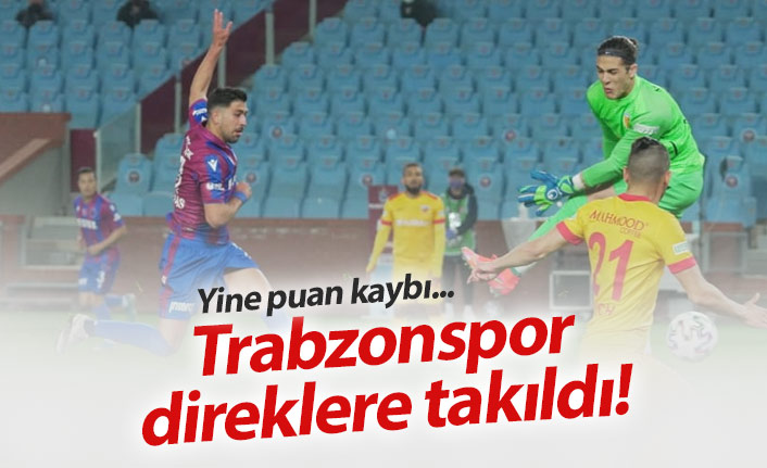 Trabzonspor Kayserispor'a da takıldı