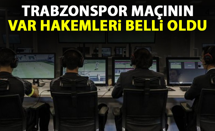 Trabzonspor maçına atanan VAR hakemi belli oldu