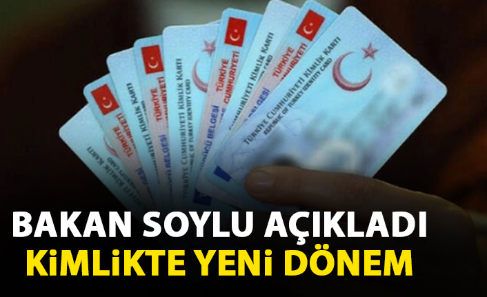 Bakan Soylu açıkladı! Kimlik kartında yeni dönem