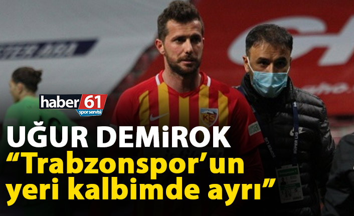 Uğur Demirok “Trabzonspor’un yeri kalbimde ayrı”