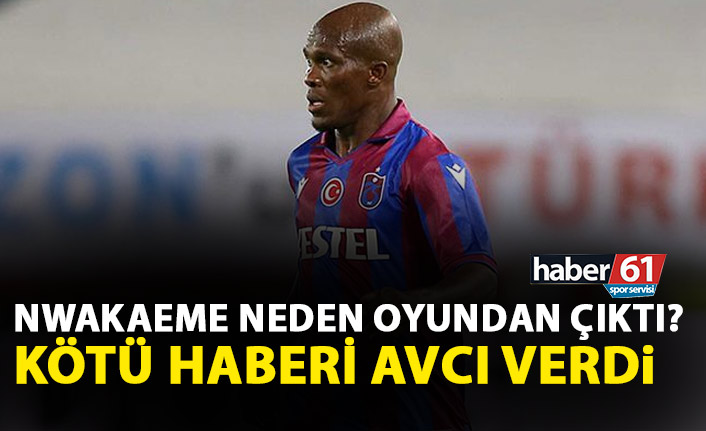 Nwakame neden oyundan çıktı? Kötü haberi Avcı verdi