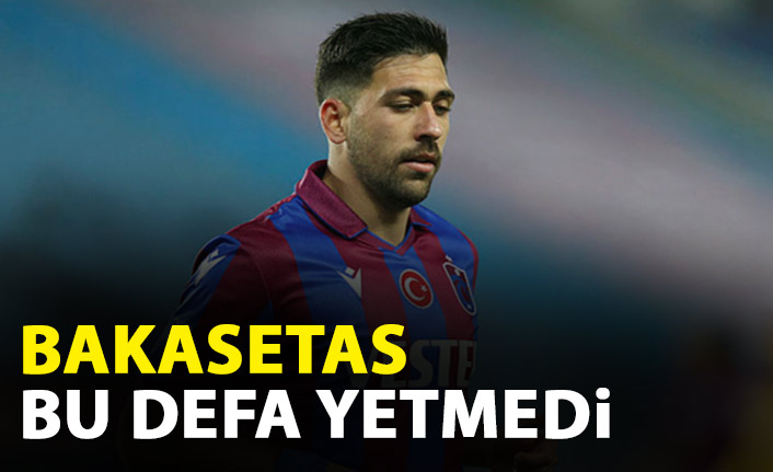 Bakasetas bu kez yetmedi!