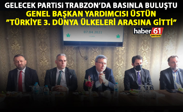Gelecek Partisi Genel Başkan yardımcısı Üstün Trabzon'da konuştu