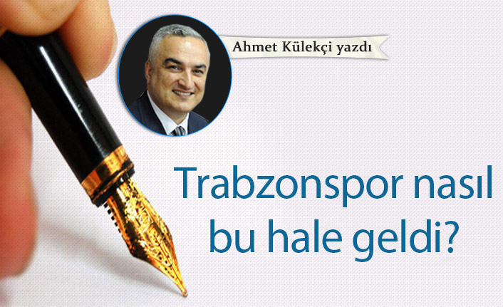 Trabzonspor nasıl bu hale geldi?