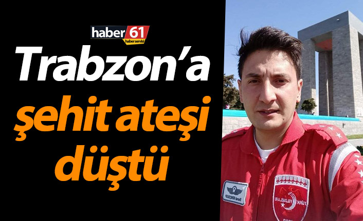 Trabzon'a şehit ateşi düştü
