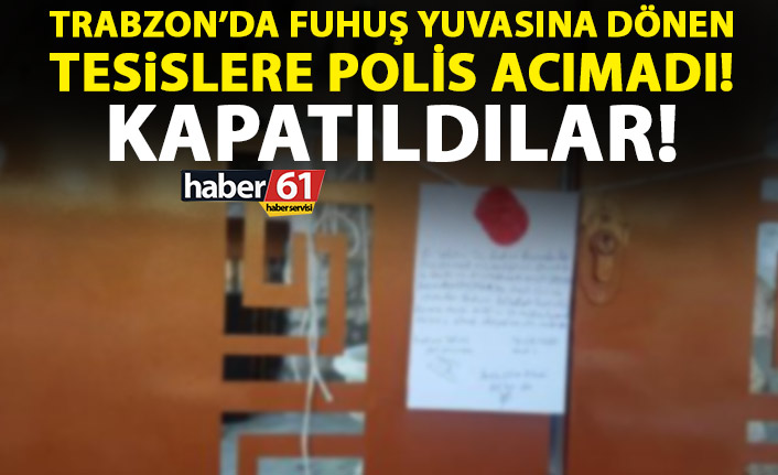 Trabzon’da polis fuhuş yuvasına dönen işletmelere acımadı!