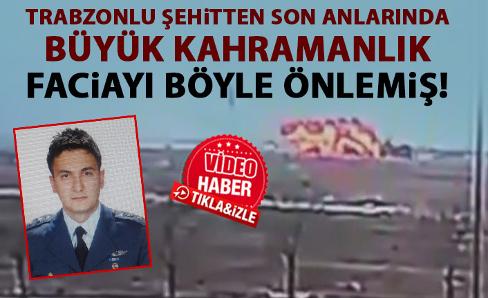 Trabzonlu şehit faciayı böyle önledi!