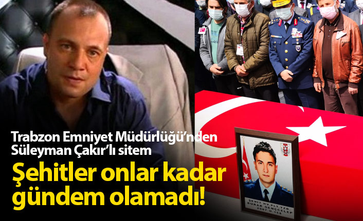 Trabzon Emniyet'i 'nden Süleyman Çakırlı sitem!