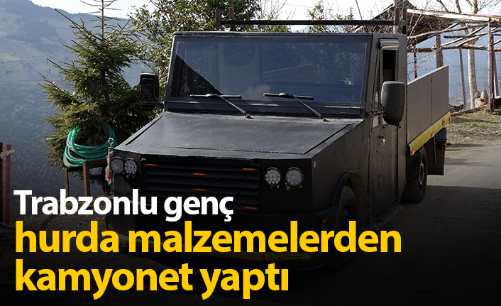 Trabzonlu genç hurda malzemeleri toplayıp kamyonet yaptı