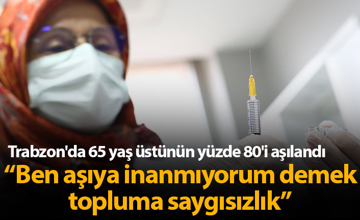 Trabzon'da 65 yaş üstünün yüzde 80'i aşılandı