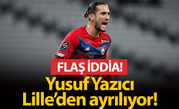 Yusuf Yazıcı Lille'den ayrılacak iddiası!