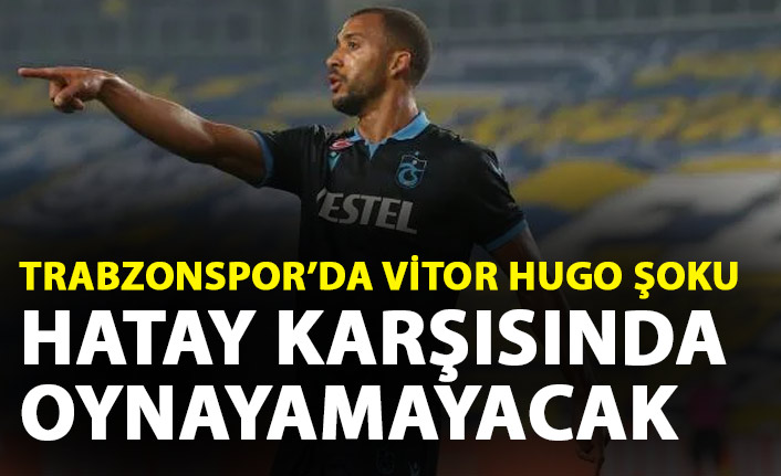 Trabzonspor'da Vitor Hugo şoku!