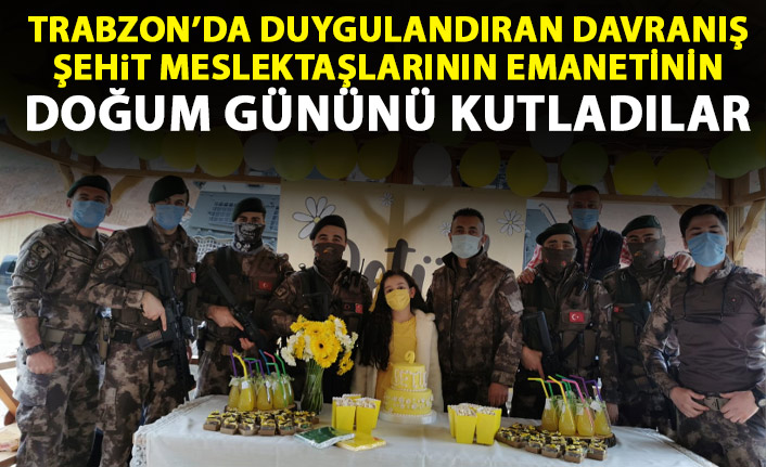 Şehit meslektaşlarının kızını doğum gününde yalnız bırakmadılar