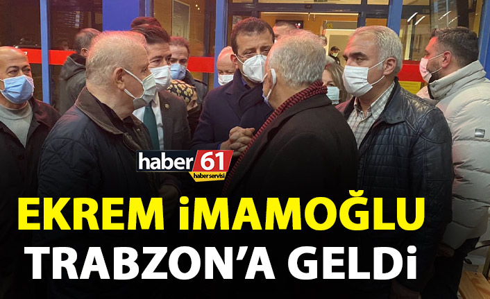 Ekrem İmamoğlu Trabzon'a geldi