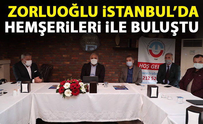 Zorluoğlu İstanbul'da hemşerileriyle buluştu