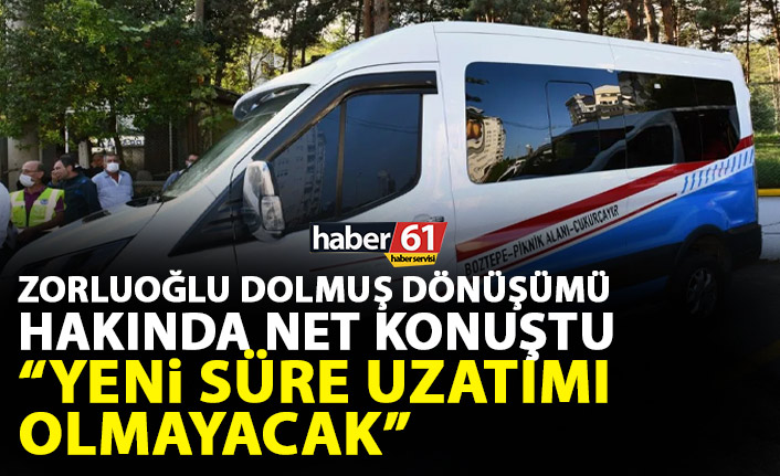 Zorluoğlu Dolmuşta dönüşüm için net konuştu: Bu tarih son!