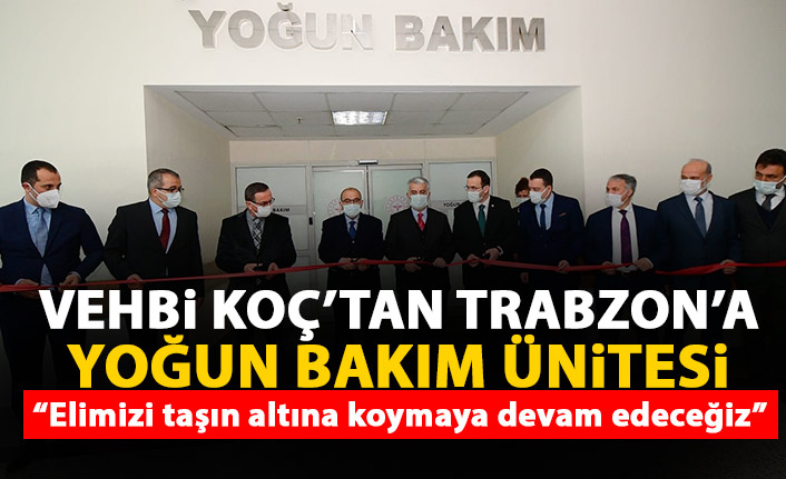 Vehbi Koç'tan Trabzon'a Yoğun Bakım desteği!