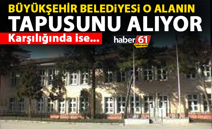 Trabzon Büyükşehir belediyesi o bölgelerin tapusunu alıyor