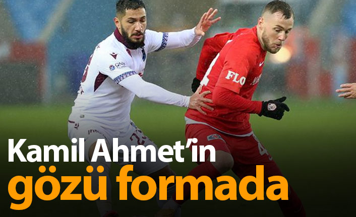 Kamil Ahmet formayı istiyor