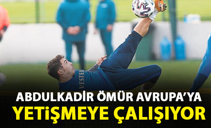 Abdulkadir Ömür sıkı çalışıyor!