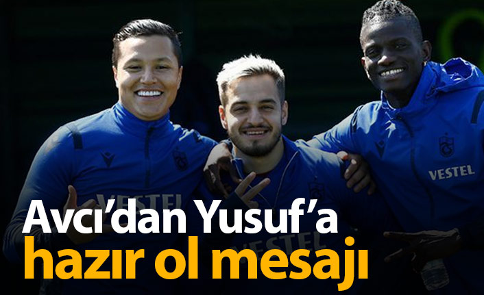 Avcı Yusuf Sarı'dan hazır olmasını istedi