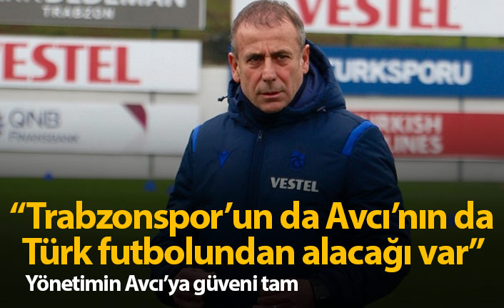 Trabzonspor yönetimi Avcı'ya güveniyor