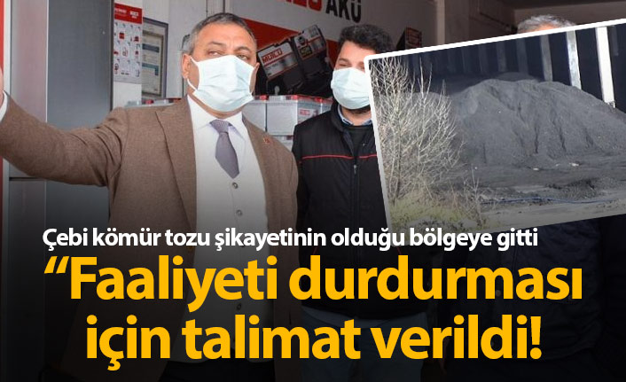 Çebi, kömür tozu tepkisi olan bölgeye gitti