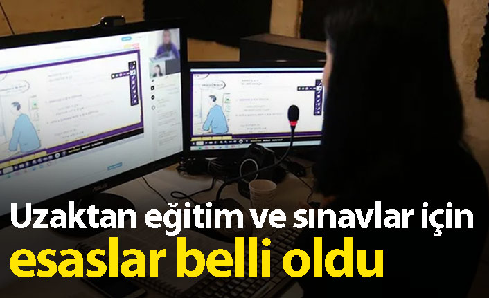 Uzaktan eğitim ve sınavlar için esaslar belli oldu
