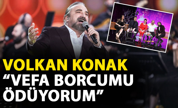 Volkan Konak: Vefa borcumu ödüyorum