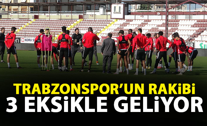Trabzonspor'un rakibi 3 eksikle geliyor